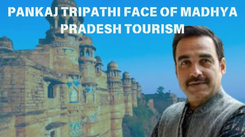 Pankaj Tripathi Face of Madhya Pradesh Tourism